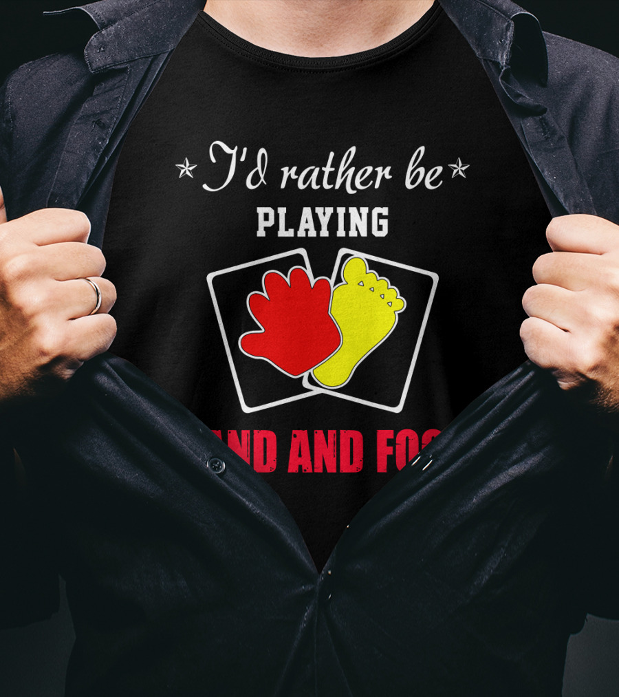 I'd Rather Be Playing Hand And Foot Card Game Red Hand Yellow Foot Cards T-Shirt
