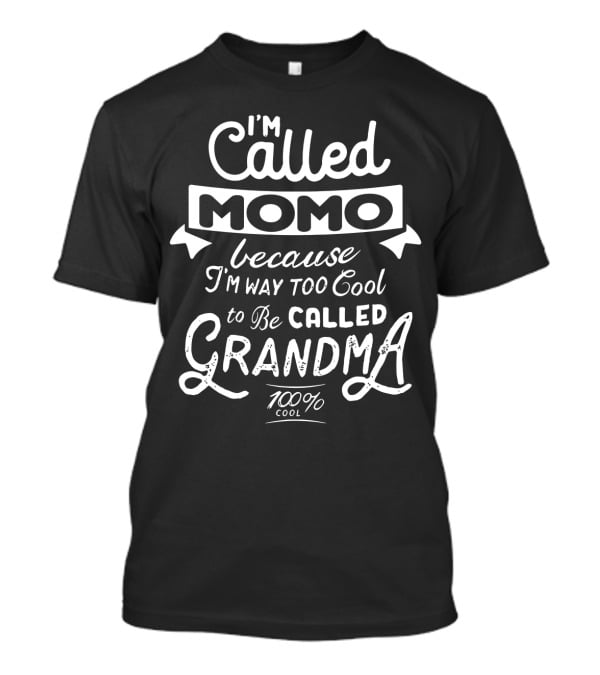 I'm Called Momo Because I'm Way Too Cool To Be Called Grandma 100% Cool T-Shirt