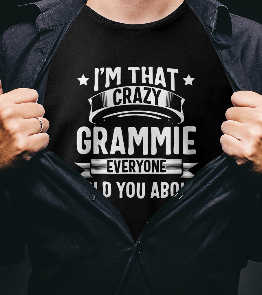 I'm That Crazy Grammie Everyone Told You About T-Shirt