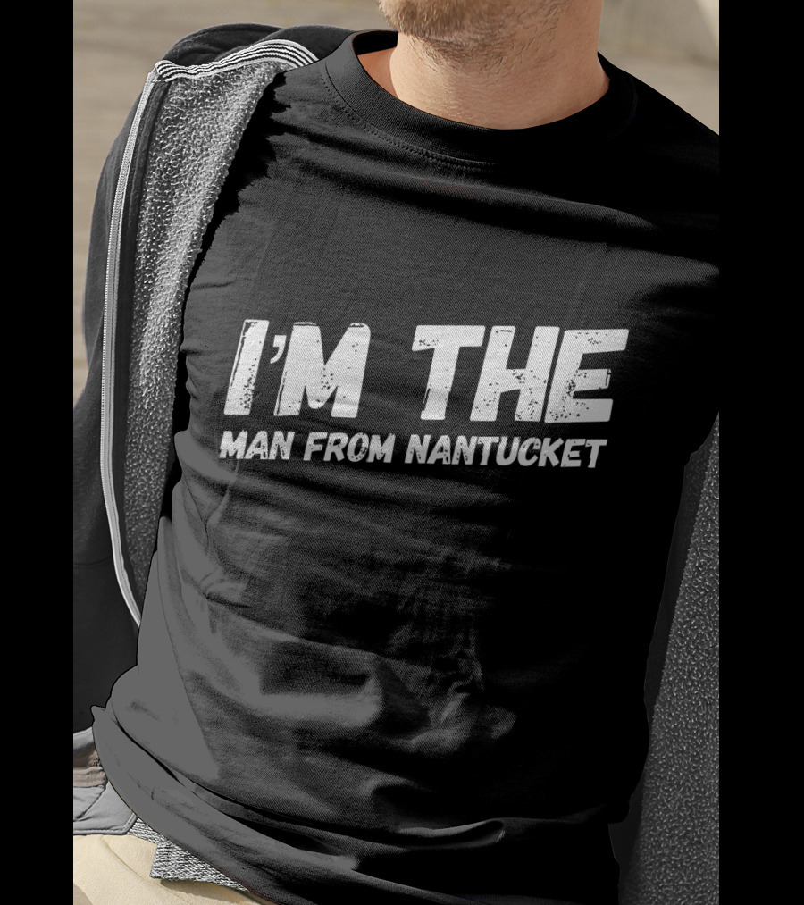 I'm The Man From Nantucket T-Shirt