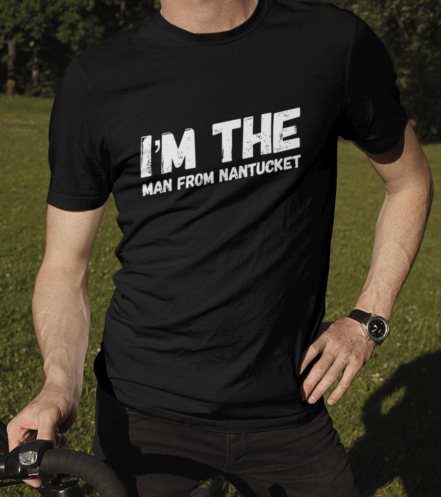 I'm The Man From Nantucket T-Shirt