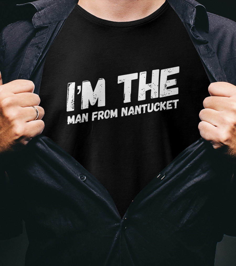 I'm The Man From Nantucket T-Shirt