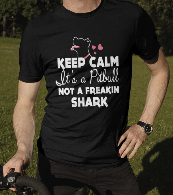 Keep Calm It's A Pitbull Not A Freakin Shark Hearts T-Shirt