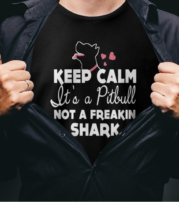 Keep Calm It's A Pitbull Not A Freakin Shark Hearts T-Shirt