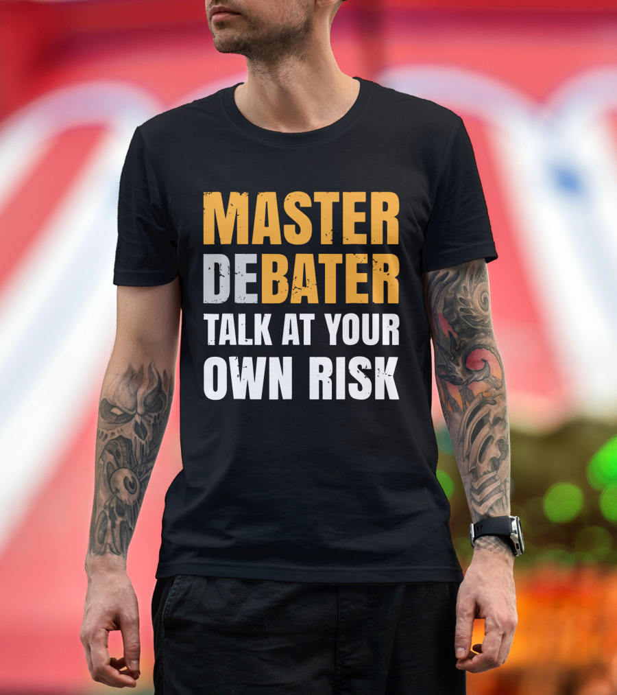 MASTER DEBATER TALK AT YOUR OWN RISK T-Shirt