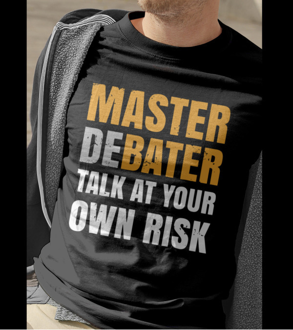 MASTER DEBATER TALK AT YOUR OWN RISK T-Shirt