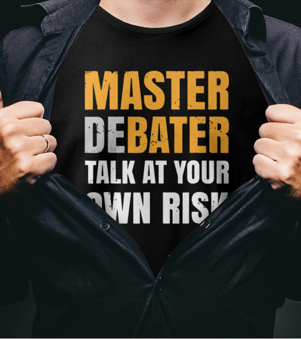 MASTER DEBATER TALK AT YOUR OWN RISK T-Shirt