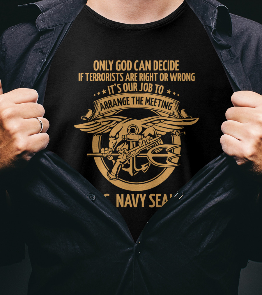 U.S. Navy Seals Only God Can Decide If Terrorists Are Right Or Wrong Arrange The Meeting T-Shirt