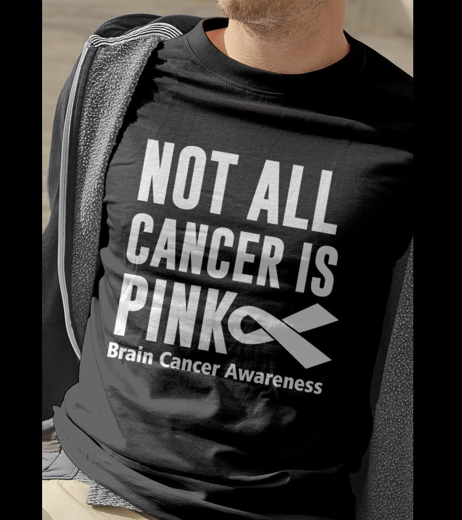 Not All Cancer Is Pink Brain Cancer Awareness T-Shirt