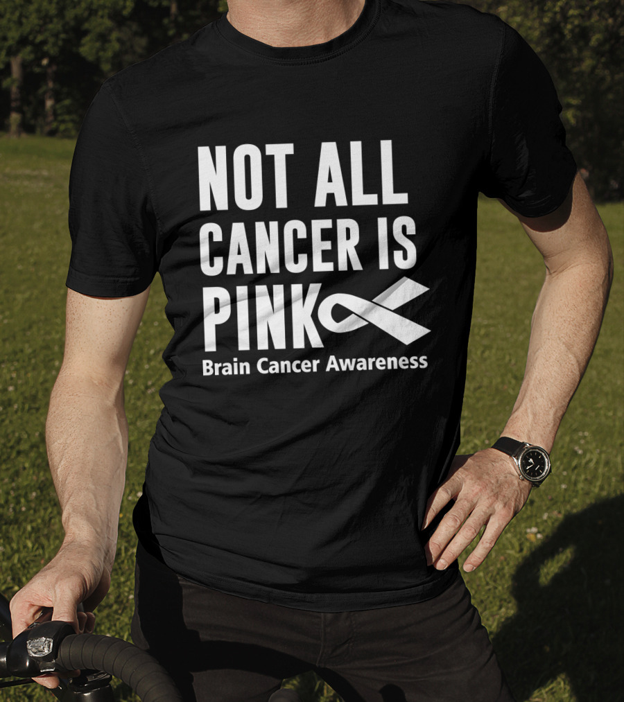 Not All Cancer Is Pink Brain Cancer Awareness T-Shirt