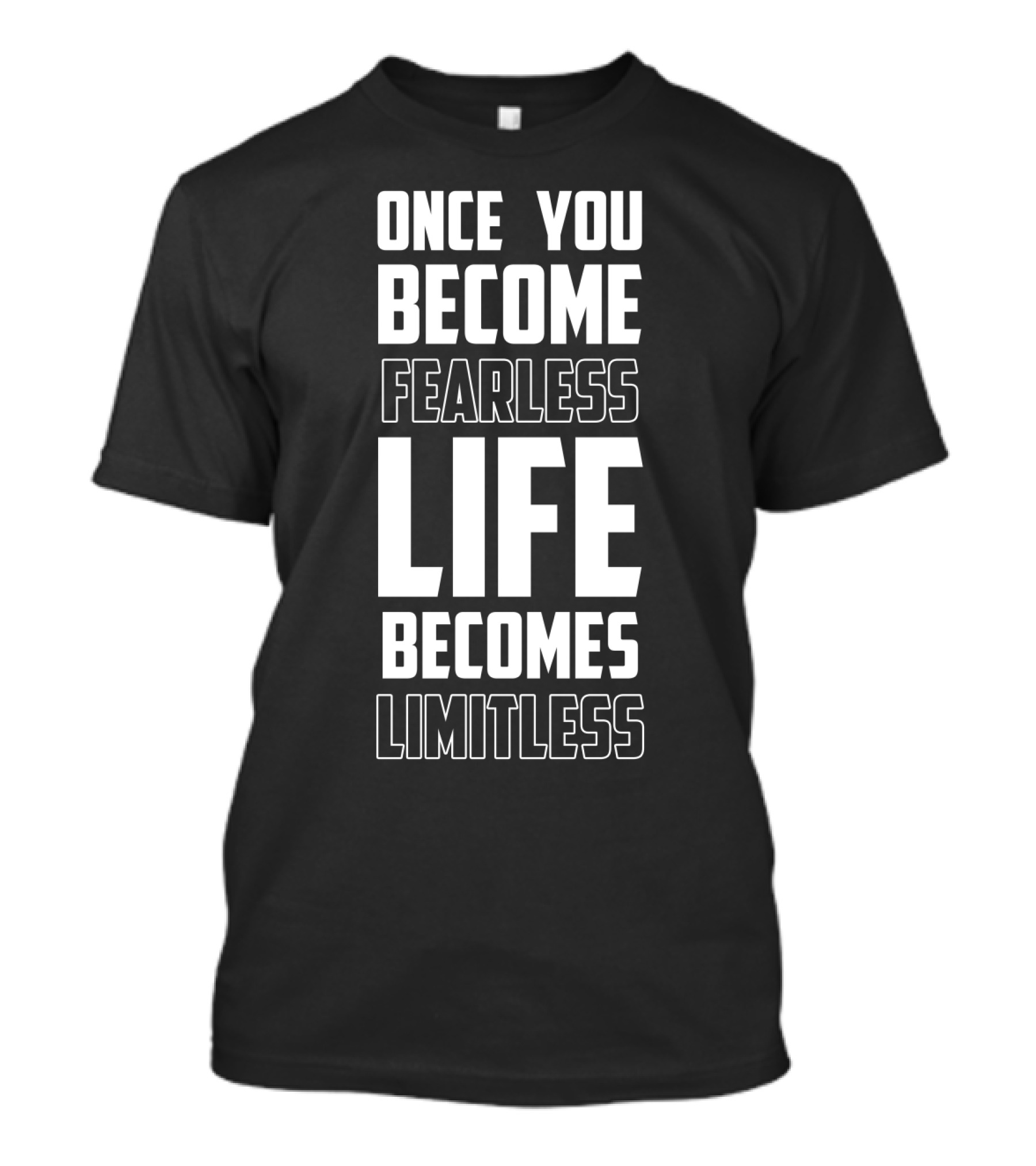 Once You Become Fearless Life Becomes Limitless T-Shirt
