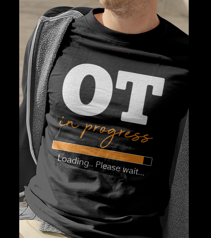 OT In Progress Loading Please Wait Occupational Therapist Student Progress Bar T-Shirt