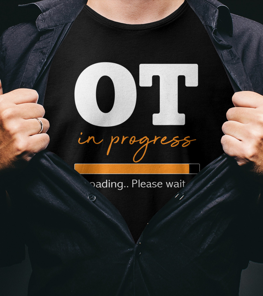 OT In Progress Loading Please Wait Occupational Therapist Student Progress Bar T-Shirt