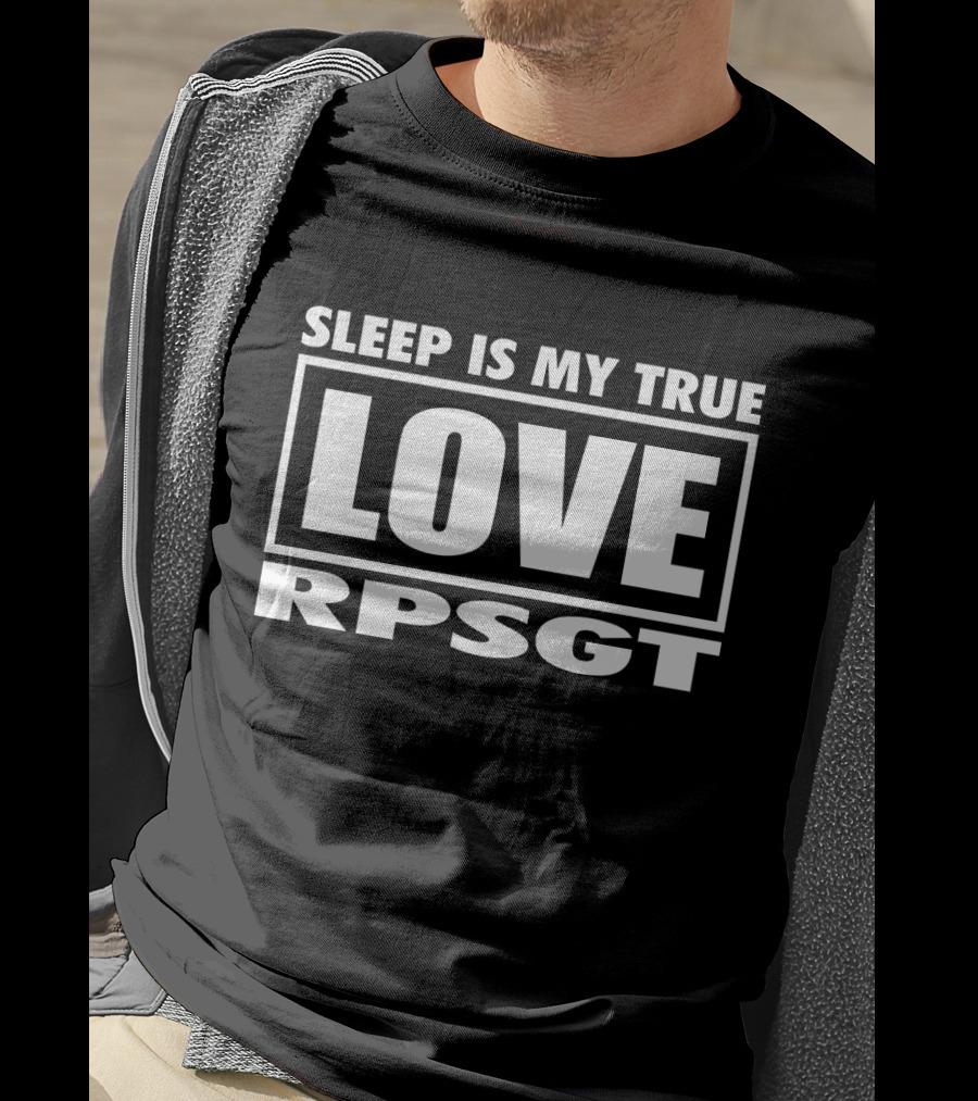 Sleep Is My True Love RPSGT T-Shirt