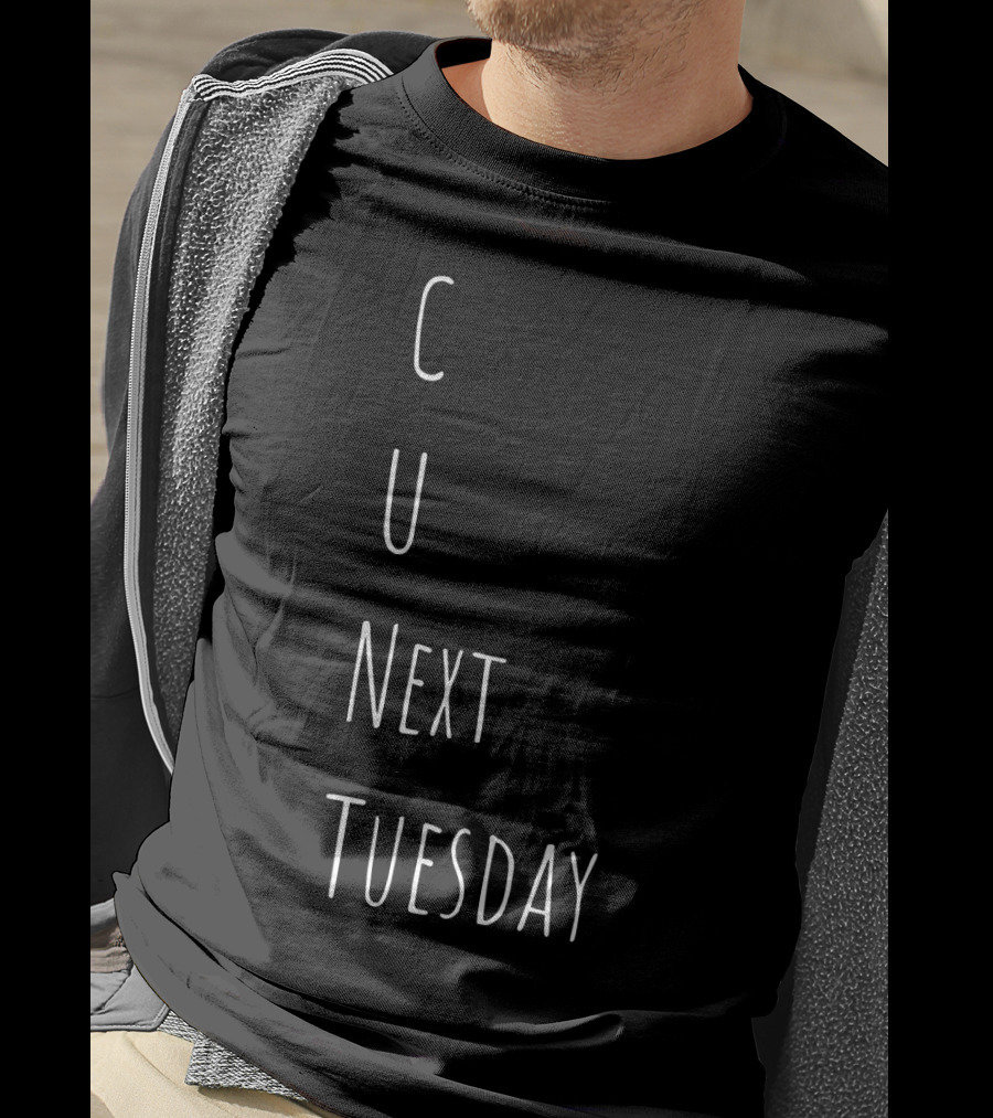 See You Next Tuesday C U Next Tuesday Text Play On Words T-Shirt