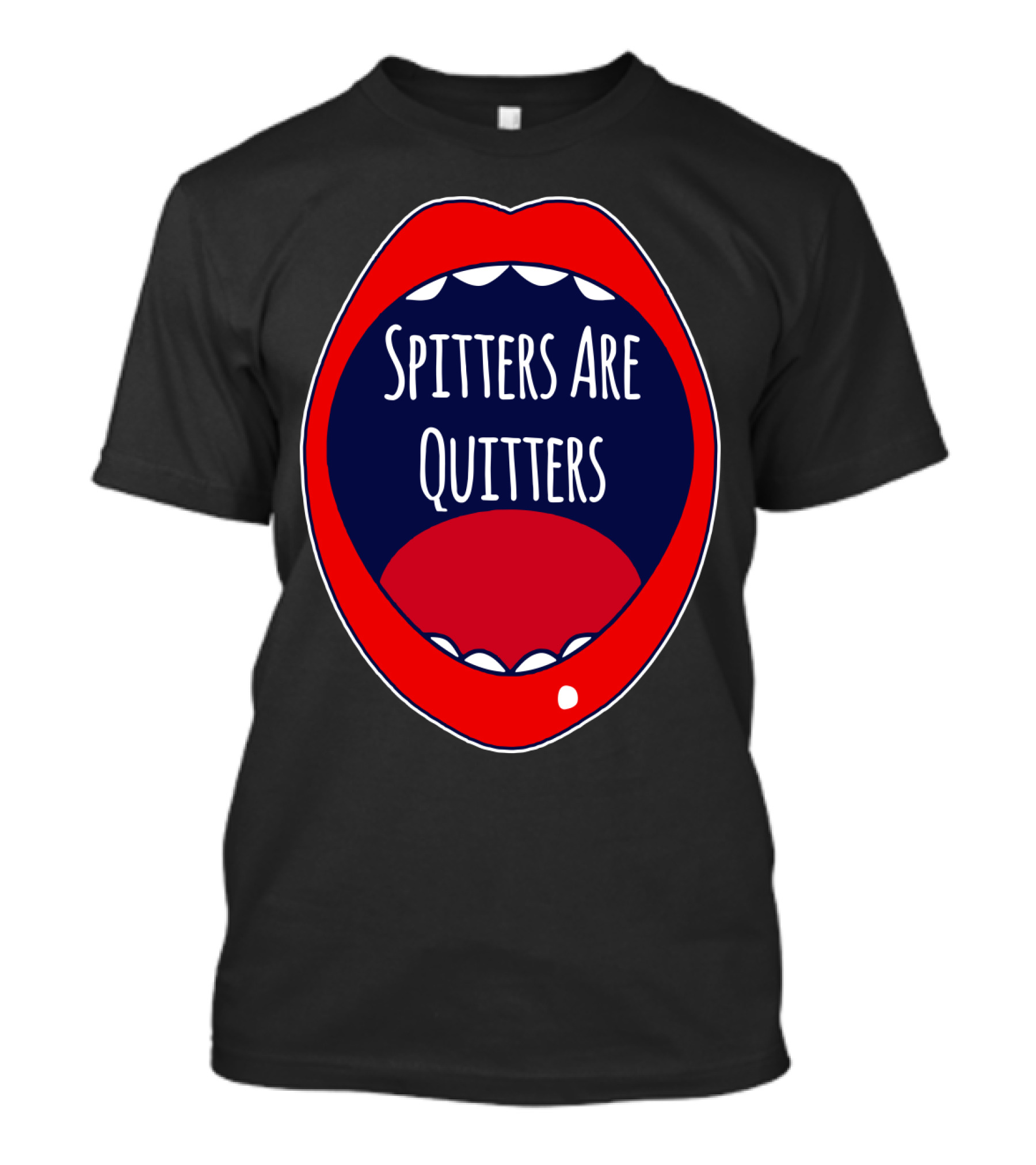 Spitters Are Quitters Red Blue Mouth T-Shirt