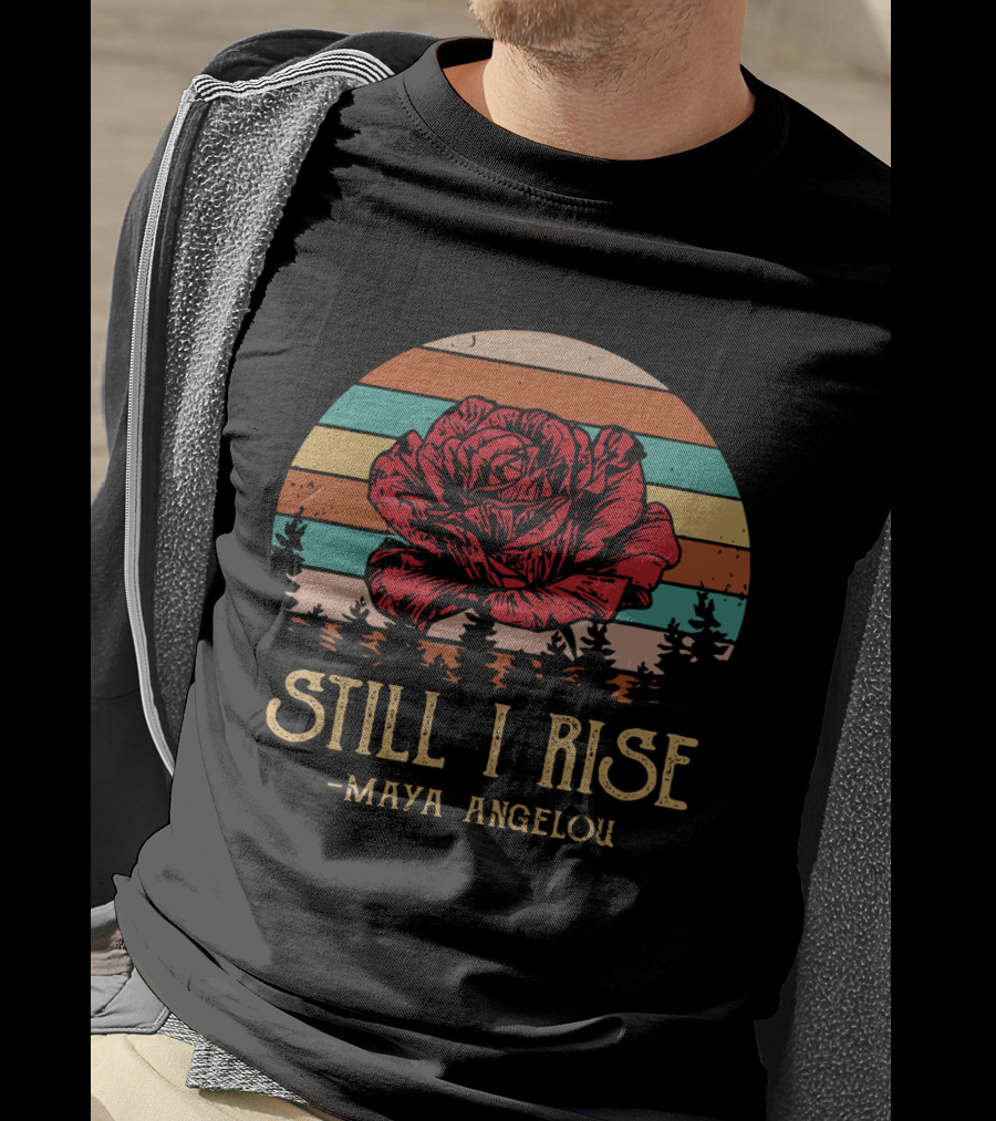 Still I Rise Maya Angelou Red Rose Sunset Stripes Forest Scene T-Shirt