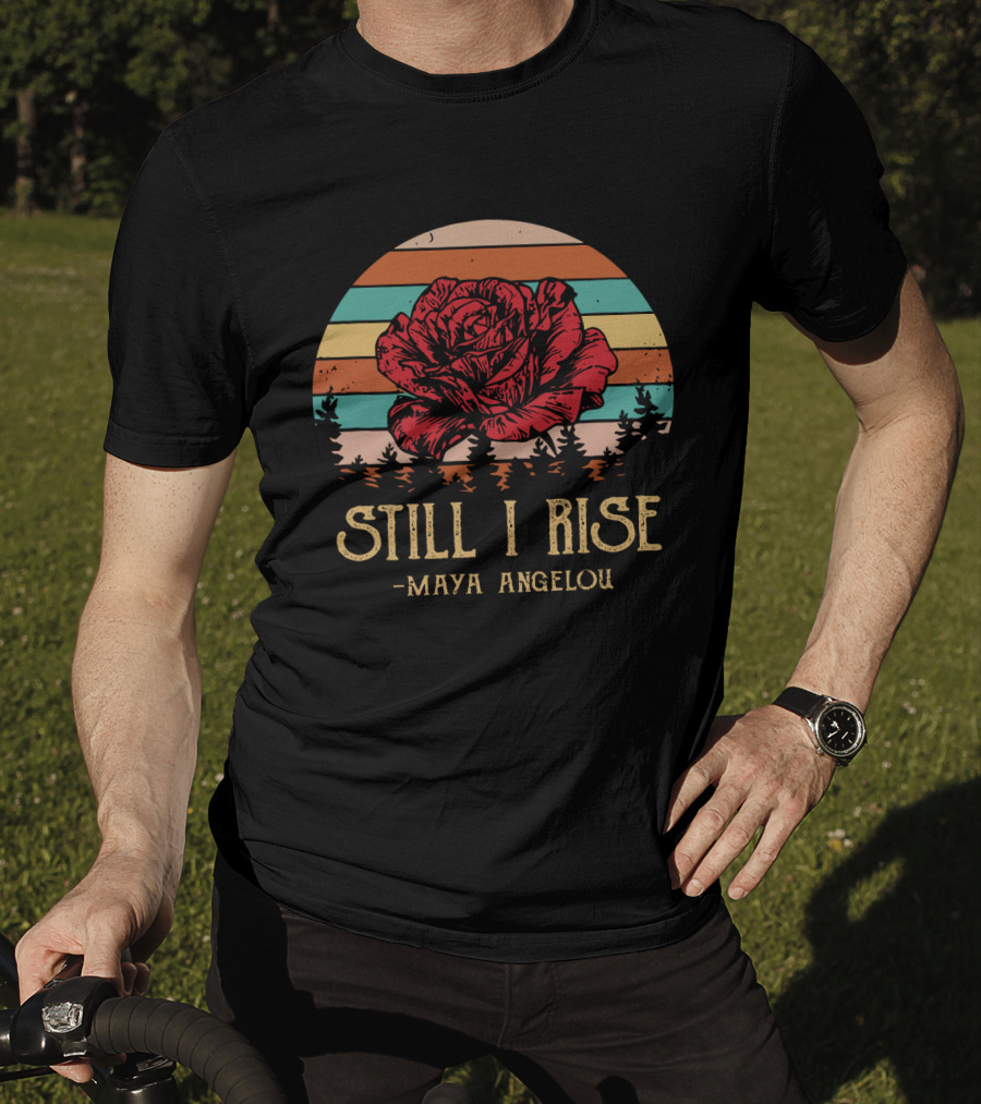 Still I Rise Maya Angelou Red Rose Sunset Stripes Forest Scene T-Shirt