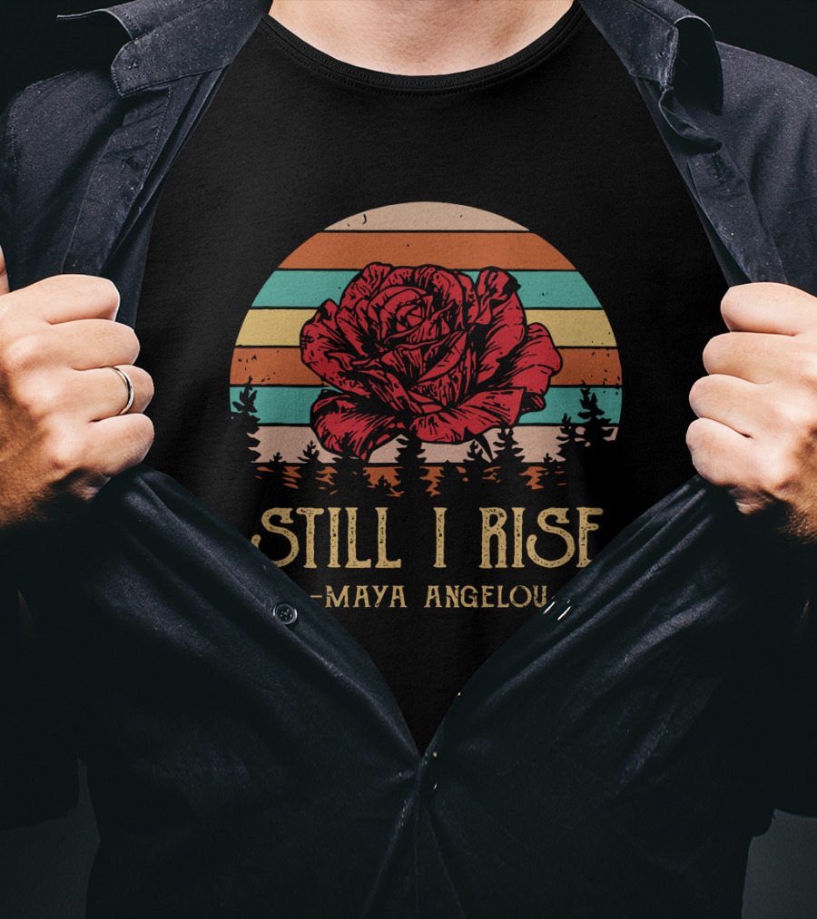 Still I Rise Maya Angelou Red Rose Sunset Stripes Forest Scene T-Shirt