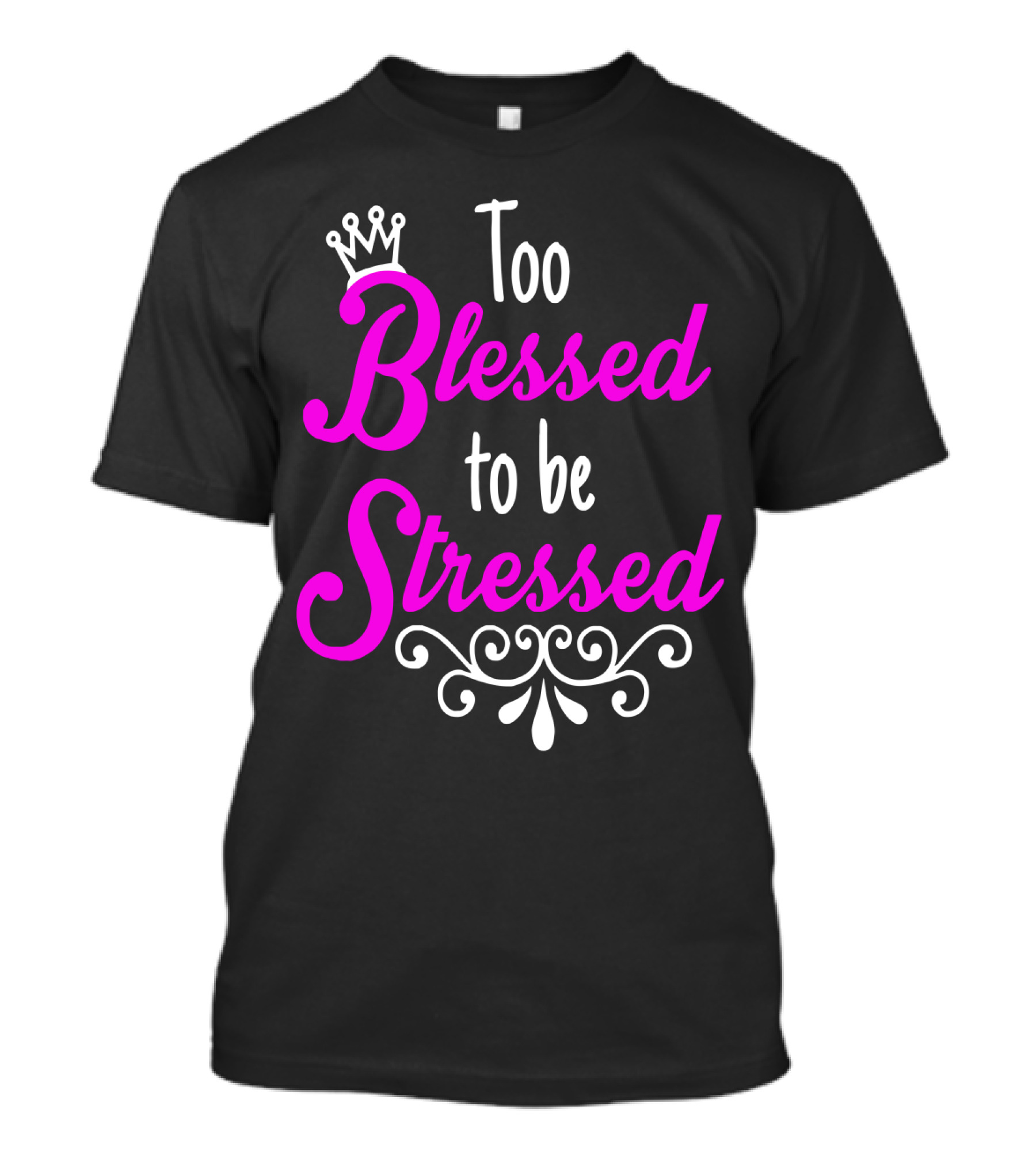 Too Blessed To Be Stressed Pink Crown Flourish T-Shirt