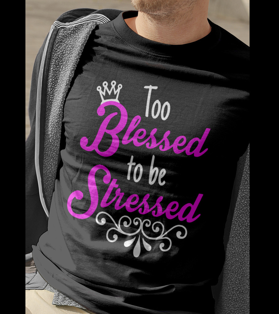 Too Blessed To Be Stressed Pink Crown Flourish T-Shirt