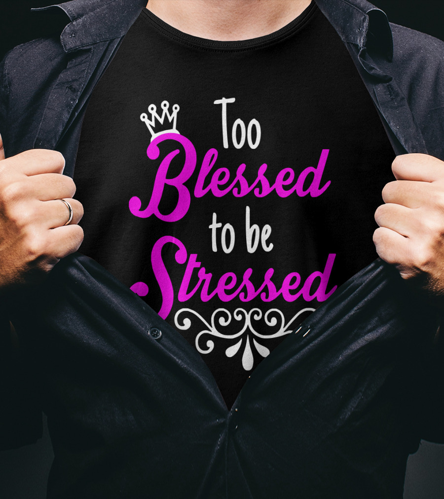 Too Blessed To Be Stressed Pink Crown Flourish T-Shirt