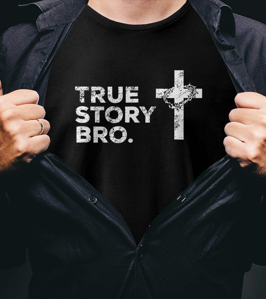 True Story Bro Cross With Crown Of Thorns T-Shirt
