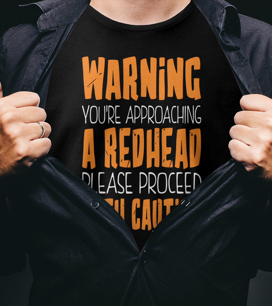 Warning You’re Approaching A Redhead Please Proceed With Caution T-Shirt