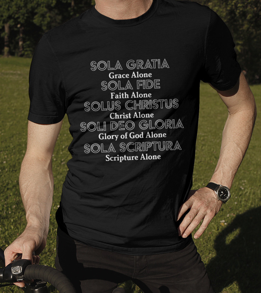 Sola Gratia Sola Fide Solus Christus Soli Deo Gloria Sola Scriptura Reformation Theology Christian Church T-Shirt