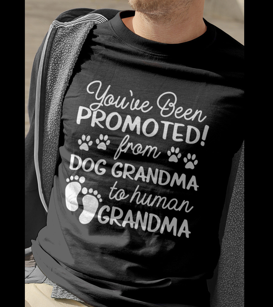 You've Been Promoted From Dog Grandma Paw Prints To Human Grandma Baby Feet T-Shirt
