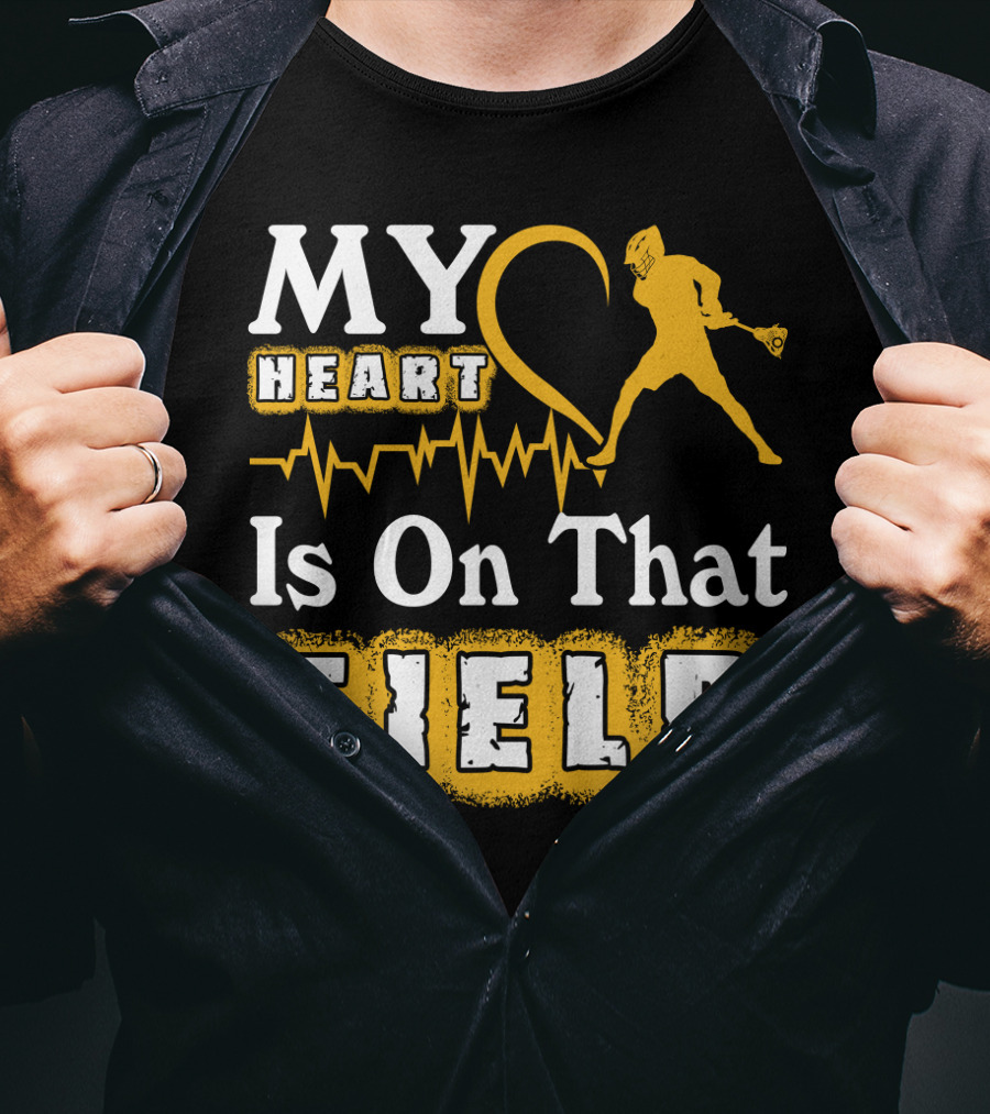 MY Heart Is On That Field Lacrosse T-Shirt