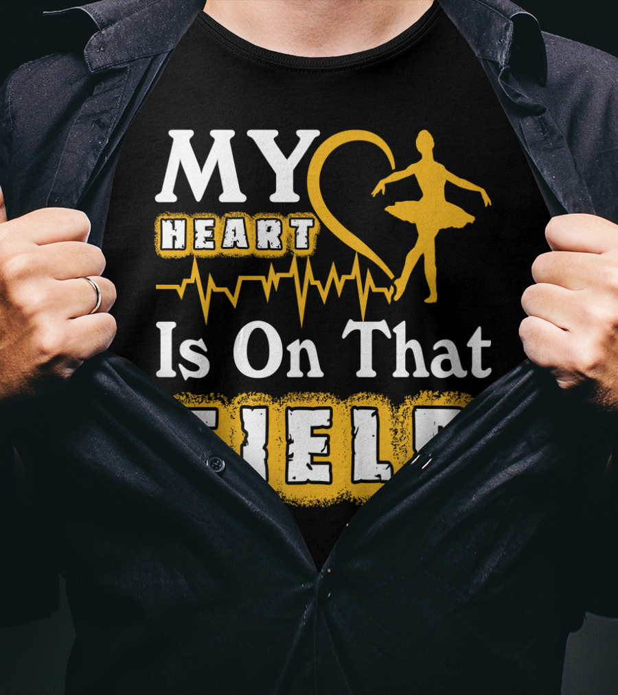 My Heart Is On That Field Ballet Dancer With Heartbeat T-Shirt