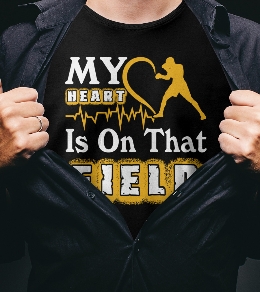 MY Heart Boxing Is On That FIELD T-Shirt