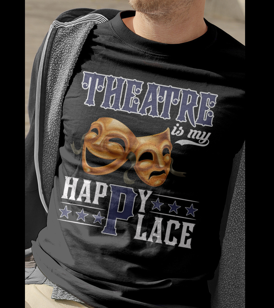 THEATRE IS MY HAPPY PLACE Comedy Tragedy Masks T-Shirt