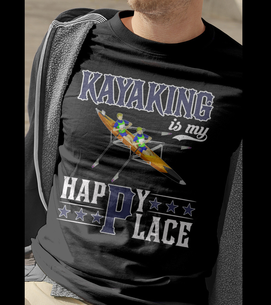 KAYAKING IS MY HAPPY PLACE Fun Fitness Outdoor Water Adventure T-Shirt