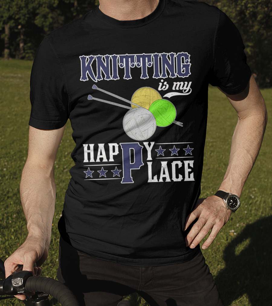 Knitting Is My Happy Place With Yarn Balls And Knitting Needles T-Shirt