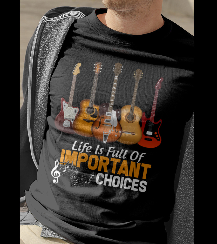 Life Is Full Of Important Choices Funny Musical Guitars T-Shirt