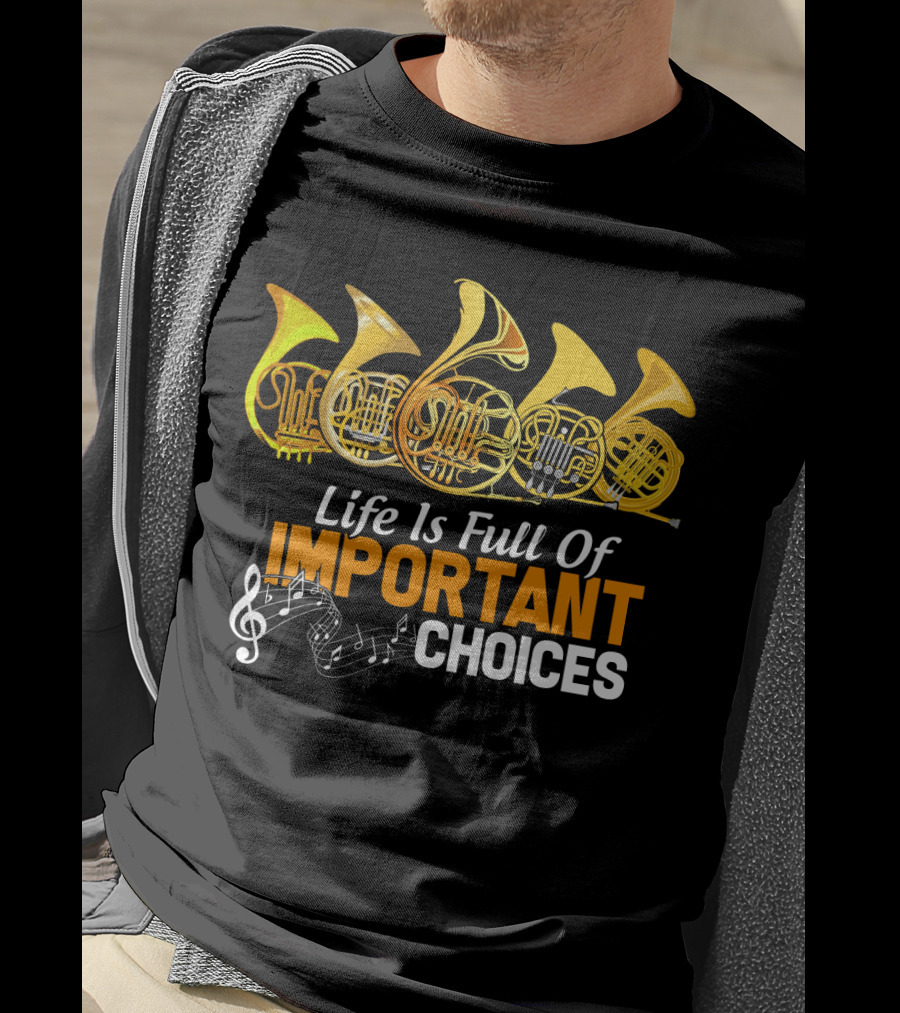 Life Is Full Of Important Choices Funny French Horn Musical Humor T-Shirt