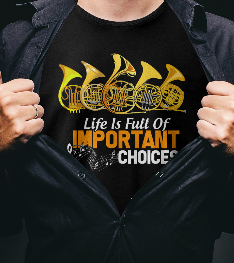 Life Is Full Of Important Choices Funny French Horn Musical Humor T-Shirt