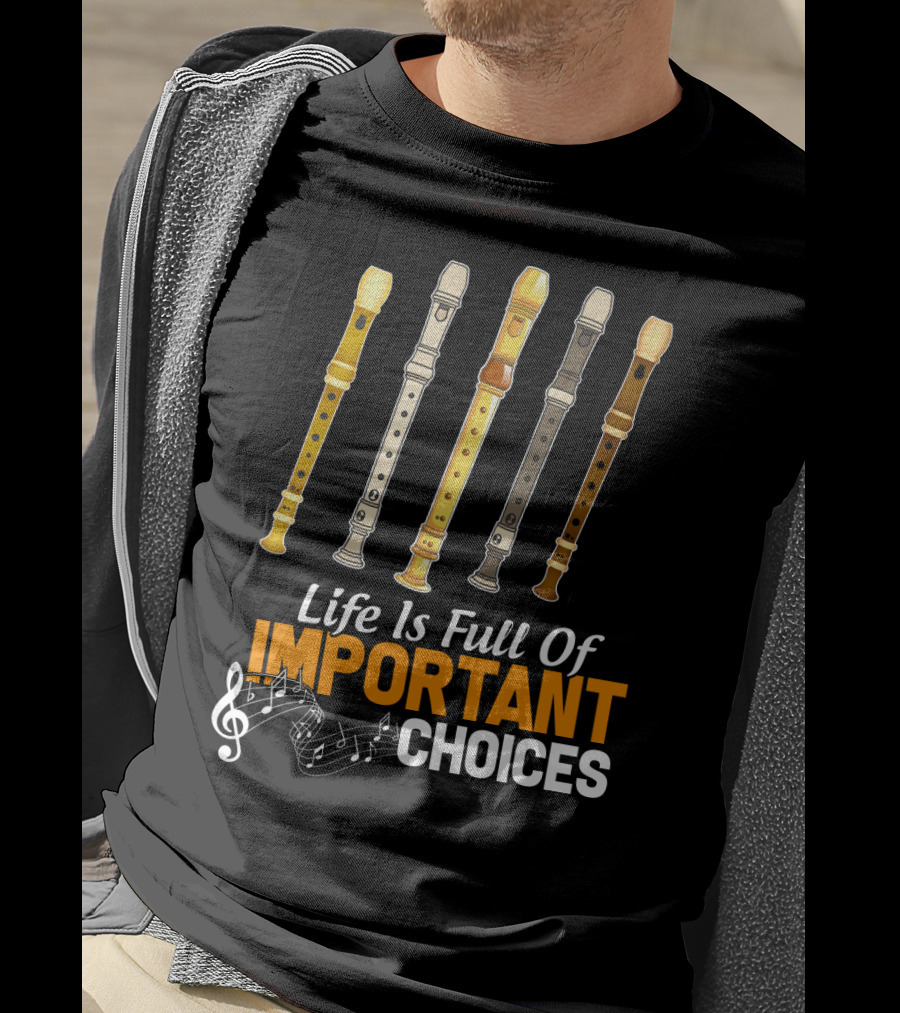 Life Is Full Of Important Choices Funny Flute Musical Notes T-Shirt