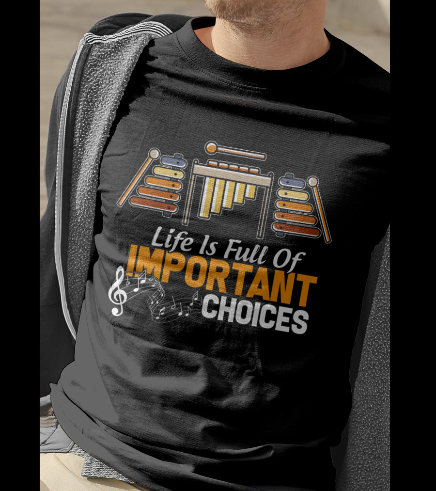 Life Is Full Of Important Choices Marimba Music Notes T-Shirt