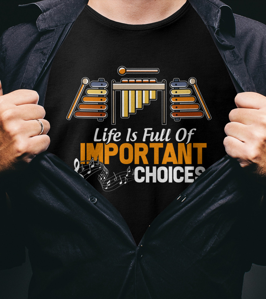 Life Is Full Of Important Choices Marimba Music Notes T-Shirt