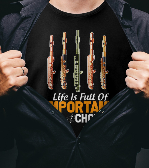 Life Is Full Of Important Choices Piccolo Flute Music Notes T-Shirt