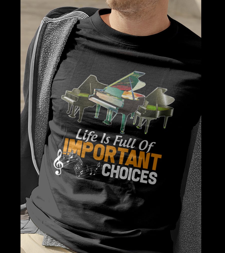 Life Is Full Of Important Choices Piano Humor Music Notation T-Shirt