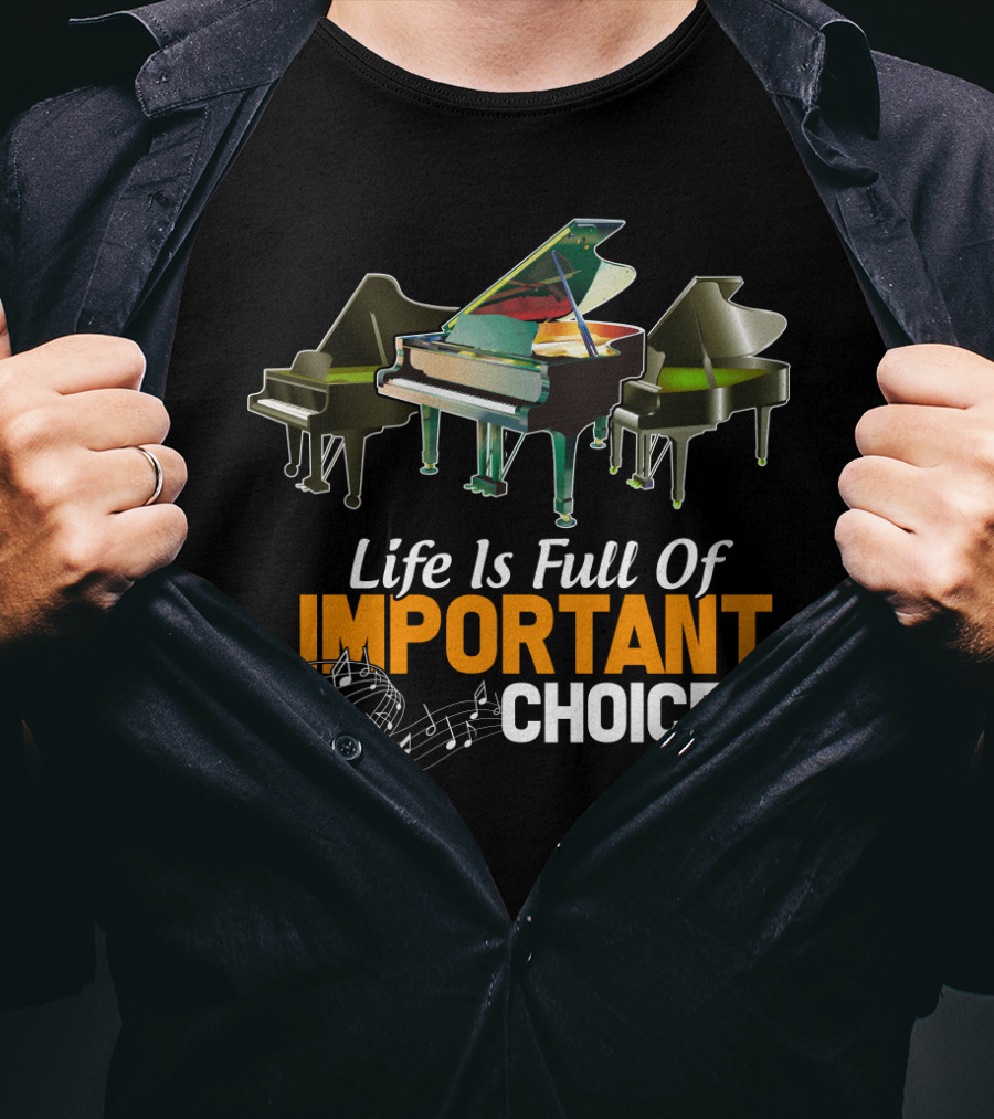 Life Is Full Of Important Choices Piano Humor Music Notation T-Shirt