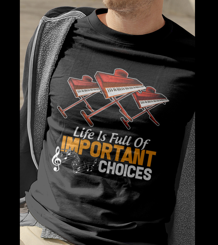 Life Is Full Of Important Choices Funny Organ Musical Instruments T-Shirt