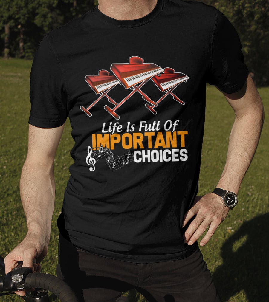 Life Is Full Of Important Choices Funny Organ Musical Instruments T-Shirt