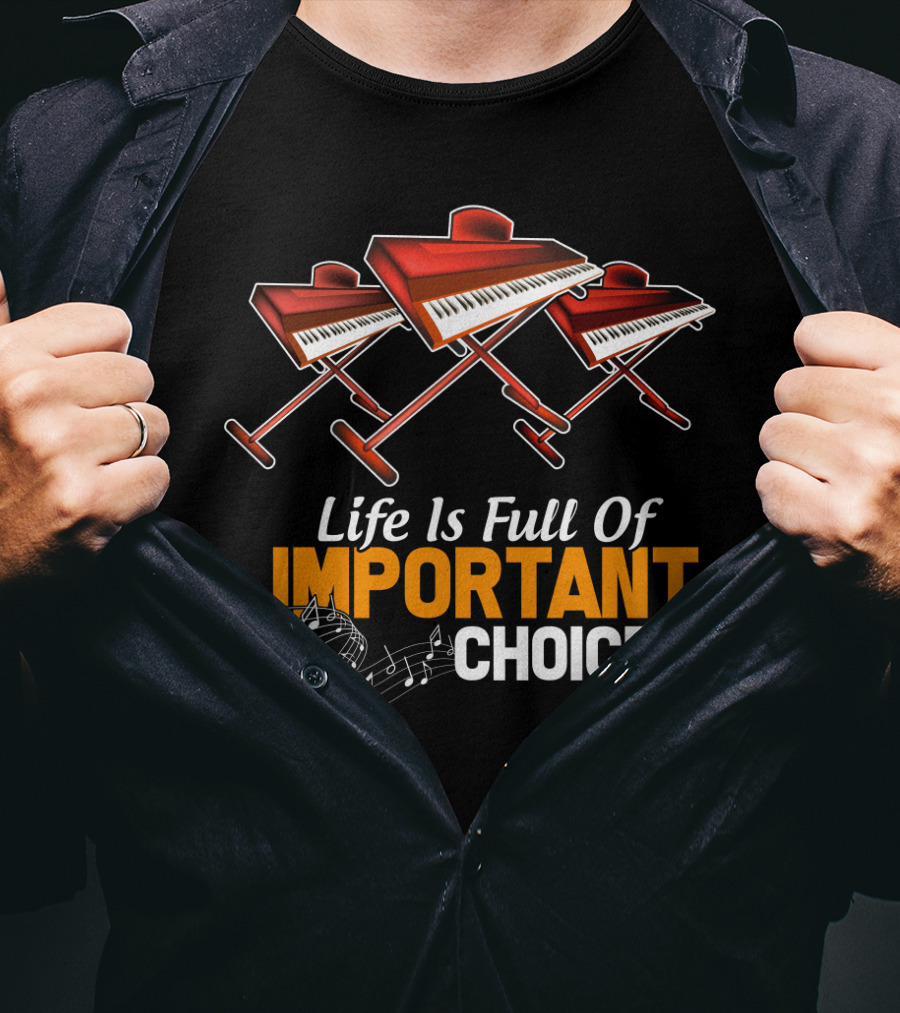Life Is Full Of Important Choices Funny Organ Musical Instruments T-Shirt