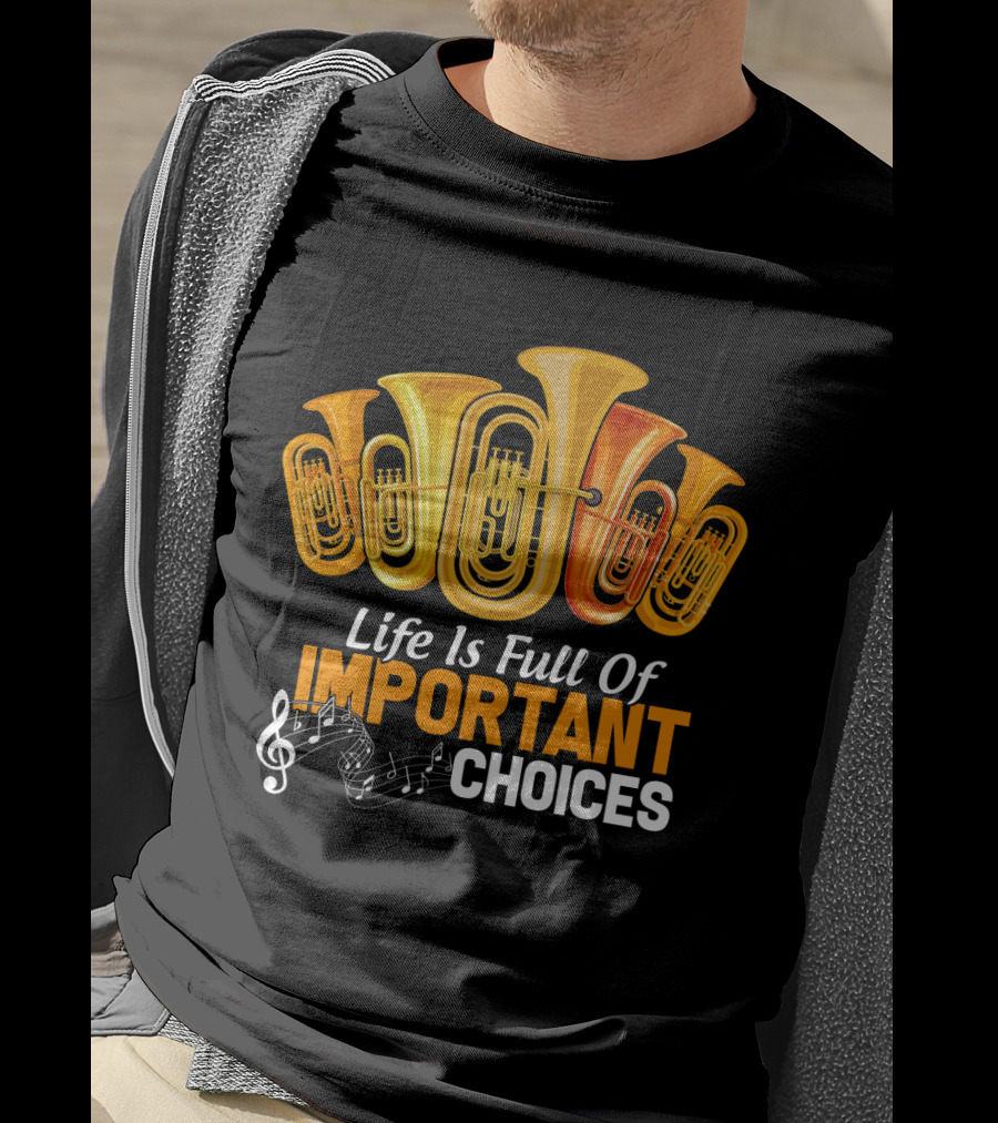 Life Is Full Of Important Choices Musical Tuba Humor T-Shirt