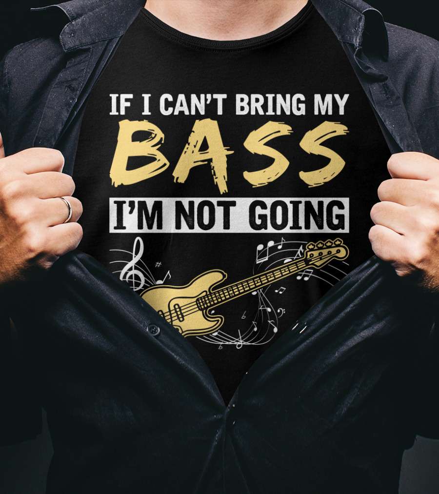 IF I CAN’T BRING MY BASS I’M NOT GOING Musically Illustrated Bass Guitar Notes T-Shirt